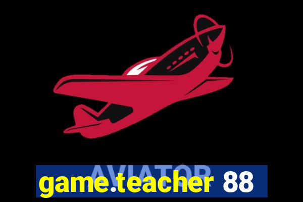 game.teacher 88